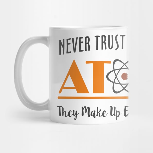 Never Trust An Atom They Make Up Everything by Mas Design